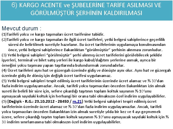 6) KARGO ACENTE ve ŞUBELERİNE TARİFE ASILMASI VE GÖRÜLMÜŞTÜR ŞERHİNİN KALDIRILMASI Mevcut durum :