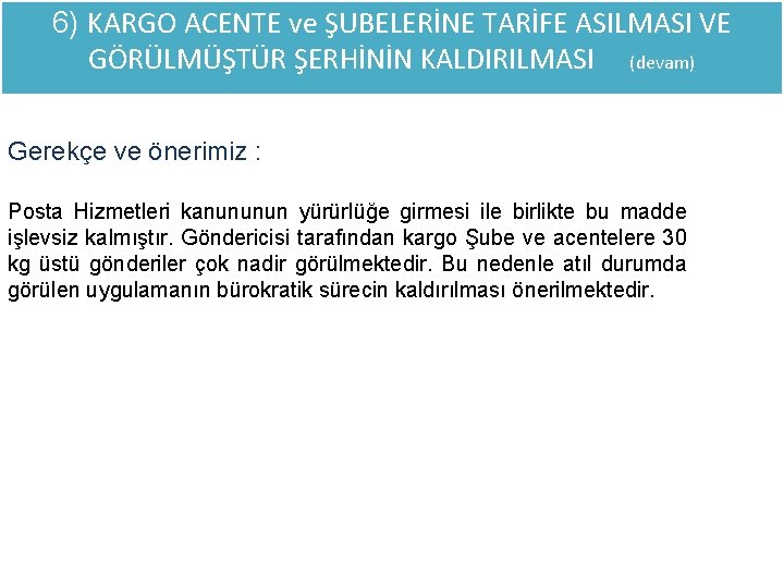 6) KARGO ACENTE ve ŞUBELERİNE TARİFE ASILMASI VE GÖRÜLMÜŞTÜR ŞERHİNİN KALDIRILMASI (devam) Gerekçe ve