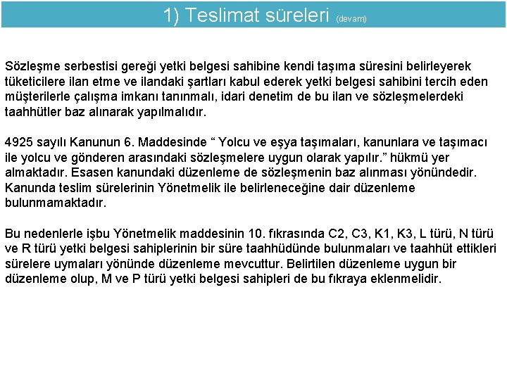  1) Teslimat süreleri (devam) Sözleşme serbestisi gereği yetki belgesi sahibine kendi taşıma süresini