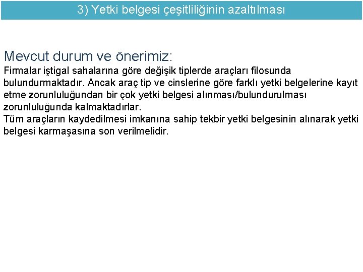 3) Yetki belgesi çeşitliliğinin azaltılması Mevcut durum ve önerimiz: Firmalar iştigal sahalarına göre değişik