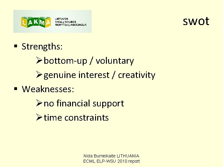 swot § Strengths: Øbottom-up / voluntary Øgenuine interest / creativity § Weaknesses: Øno financial swot § Strengths: Øbottom-up / voluntary Øgenuine interest / creativity § Weaknesses: Øno financial