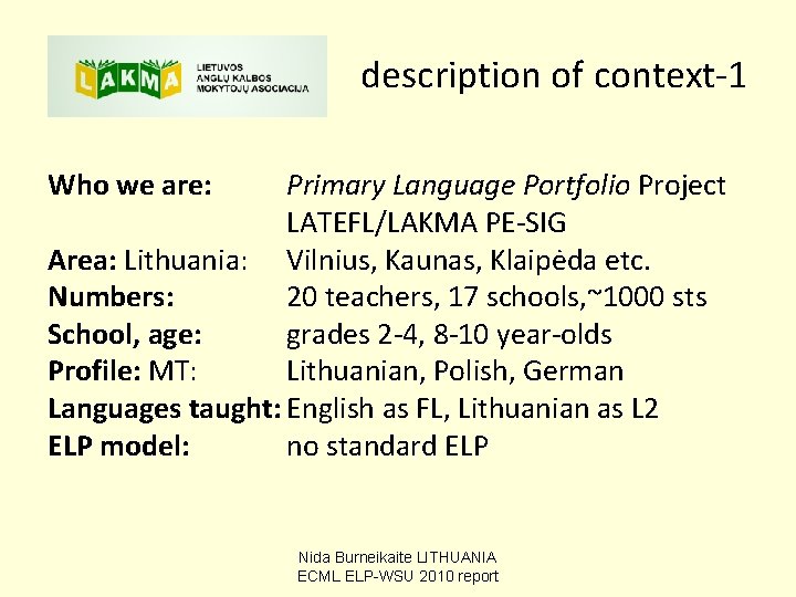 description of context-1 Who we are: Primary Language Portfolio Project LATEFL/LAKMA PE-SIG Area: Lithuania: description of context-1 Who we are: Primary Language Portfolio Project LATEFL/LAKMA PE-SIG Area: Lithuania: