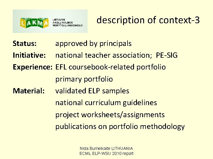 description of context-3 Status: approved by principals Initiative: national teacher association; PE-SIG Experience: EFL description of context-3 Status: approved by principals Initiative: national teacher association; PE-SIG Experience: EFL