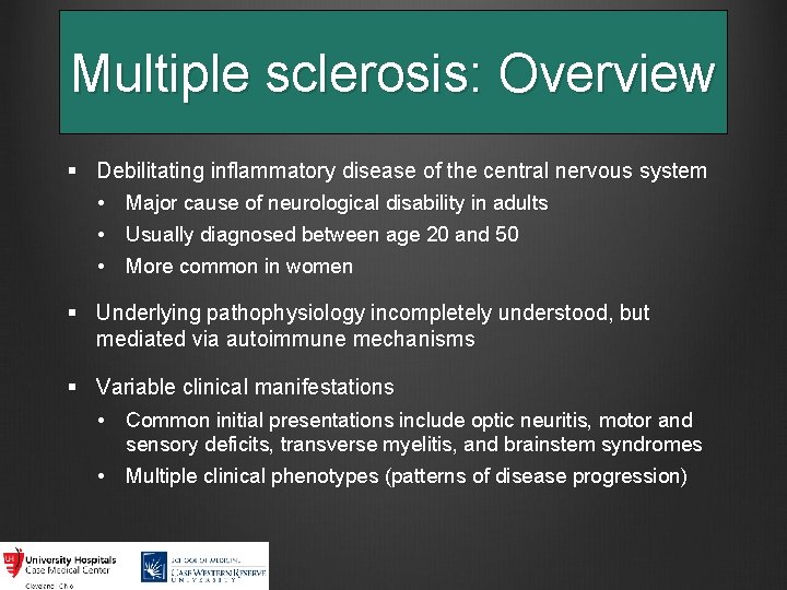 Multiple sclerosis: Overview § Debilitating inflammatory disease of the central nervous system • Major