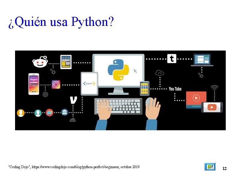 ¿Quién usa Python? "Coding Dojo", https: //www. codingdojo. com/blog/python-perfect-beginners, octubre 2019 12 