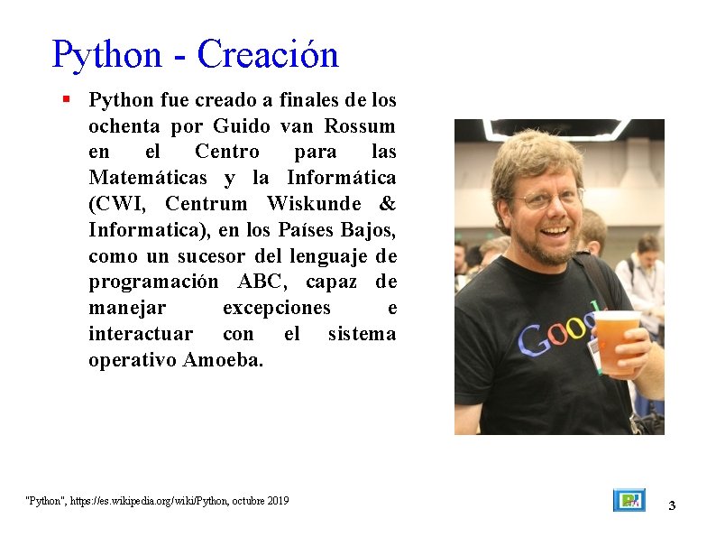 Python - Creación Python fue creado a finales de los ochenta por Guido van