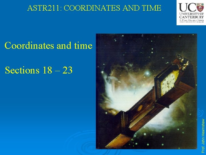 ASTR 211: COORDINATES AND TIME Coordinates and time Prof. John Hearnshaw Sections 18 –