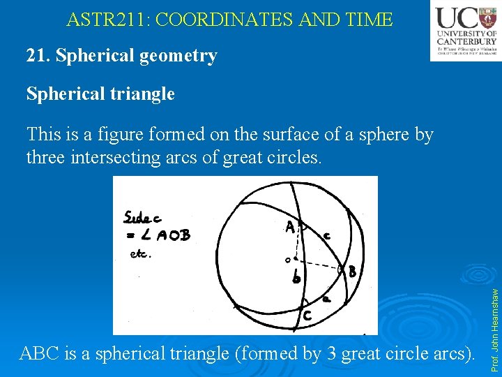 ASTR 211: COORDINATES AND TIME 21. Spherical geometry Spherical triangle ABC is a spherical