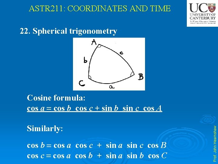 ASTR 211: COORDINATES AND TIME 22. Spherical trigonometry Similarly: cos b cos a cos