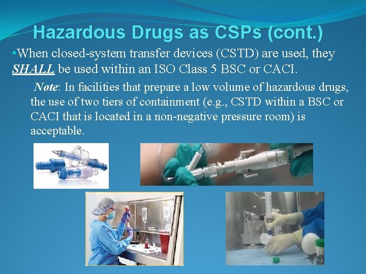 Hazardous Drugs as CSPs (cont. ) • When closed-system transfer devices (CSTD) are used,