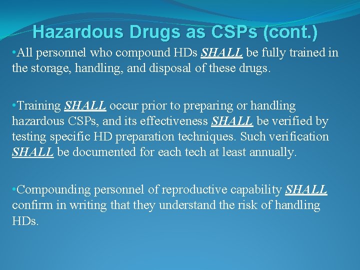 Hazardous Drugs as CSPs (cont. ) • All personnel who compound HDs SHALL be