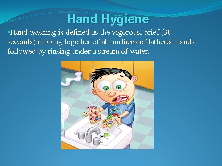 Hand Hygiene • Hand washing is defined as the vigorous, brief (30 seconds) rubbing