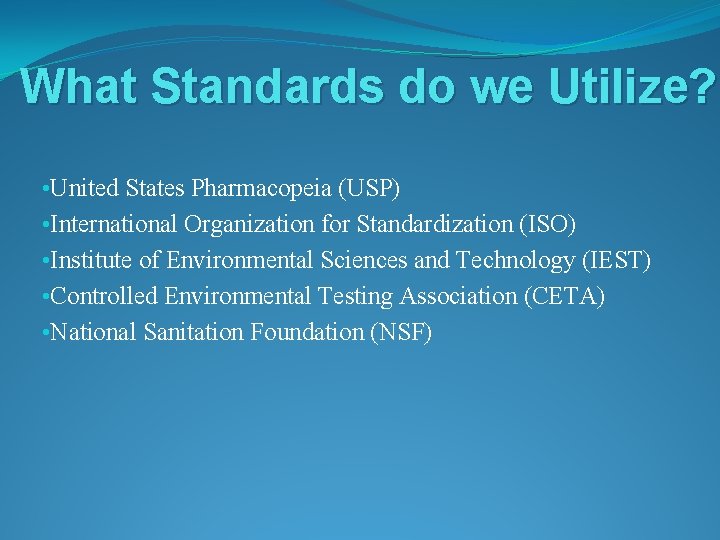 What Standards do we Utilize? • United States Pharmacopeia (USP) • International Organization for