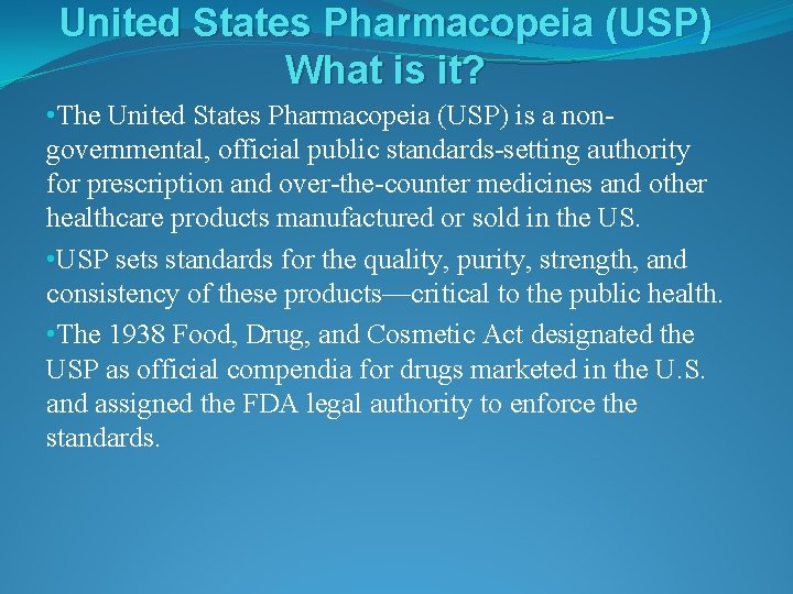 United States Pharmacopeia (USP) What is it? • The United States Pharmacopeia (USP) is