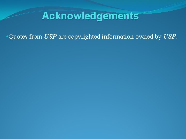 Acknowledgements • Quotes from USP are copyrighted information owned by USP. 