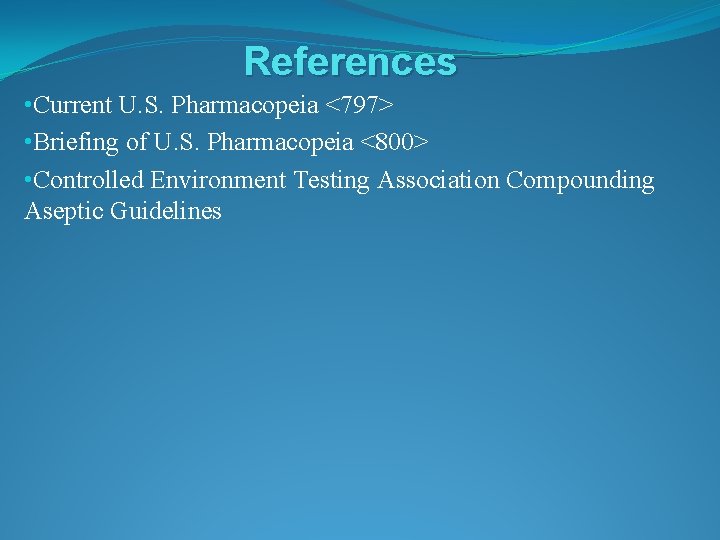 References • Current U. S. Pharmacopeia <797> • Briefing of U. S. Pharmacopeia <800>