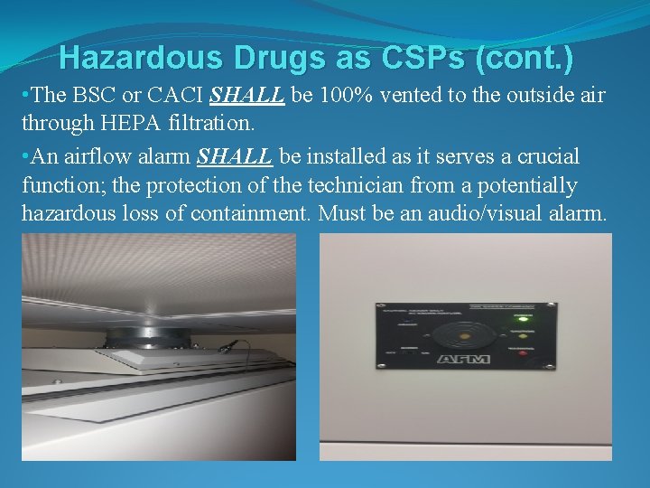 Hazardous Drugs as CSPs (cont. ) • The BSC or CACI SHALL be 100%