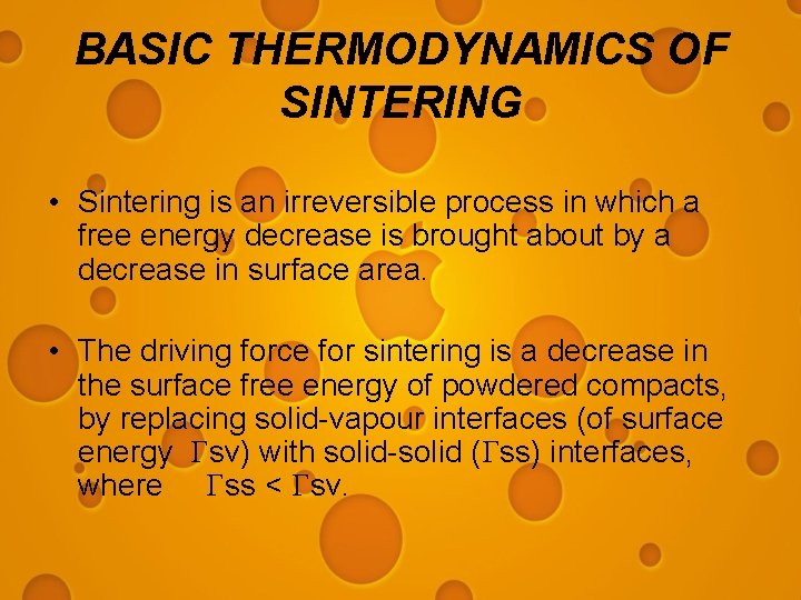 BASIC THERMODYNAMICS OF SINTERING • Sintering is an irreversible process in which a free