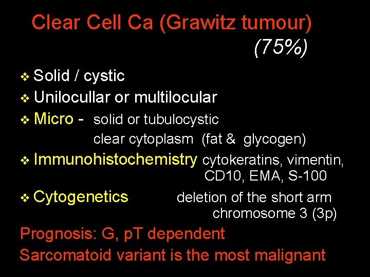 Clear Cell Ca (Grawitz tumour) (75%) v Solid / cystic v Unilocullar or multilocular