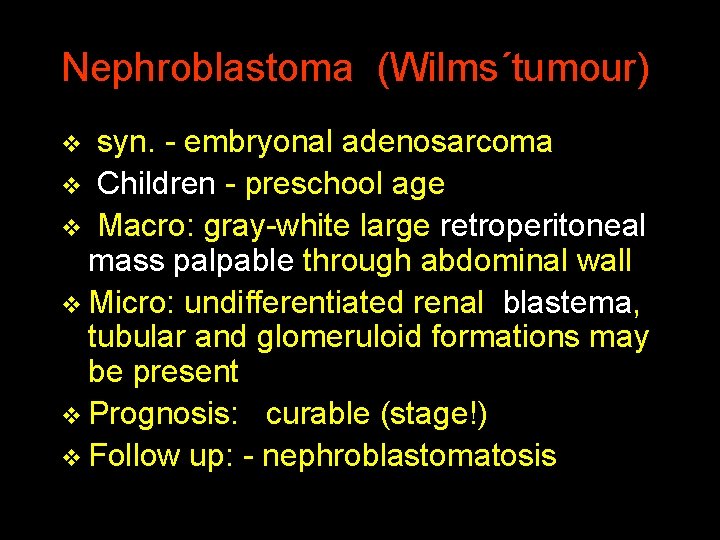 Nephroblastoma (Wilms´tumour) v syn. - embryonal adenosarcoma v Children - preschool age v Macro: