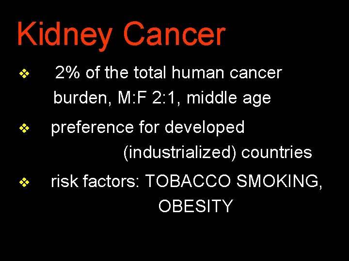 Kidney Cancer v 2% of the total human cancer burden, M: F 2: 1,