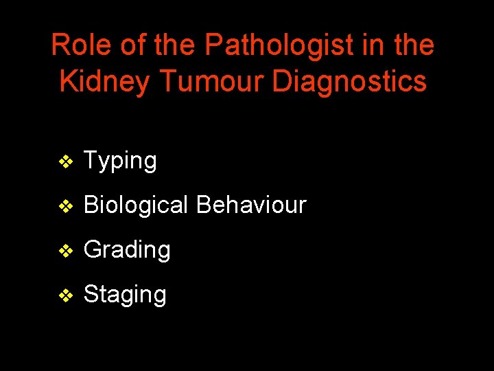 Role of the Pathologist in the Kidney Tumour Diagnostics v Typing v Biological Behaviour