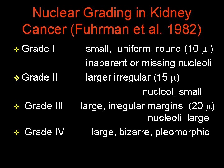 Nuclear Grading in Kidney Cancer (Fuhrman et al. 1982) v Grade I small, uniform,