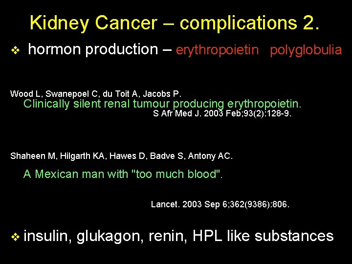 Kidney Cancer – complications 2. v hormon production – erythropoietin polyglobulia Wood L, Swanepoel