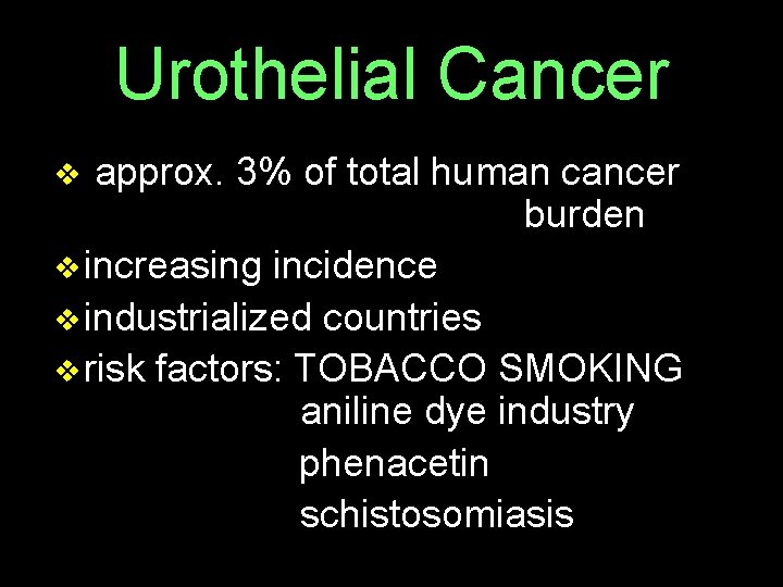 Urothelial Cancer v approx. 3% of total human cancer burden v increasing incidence v