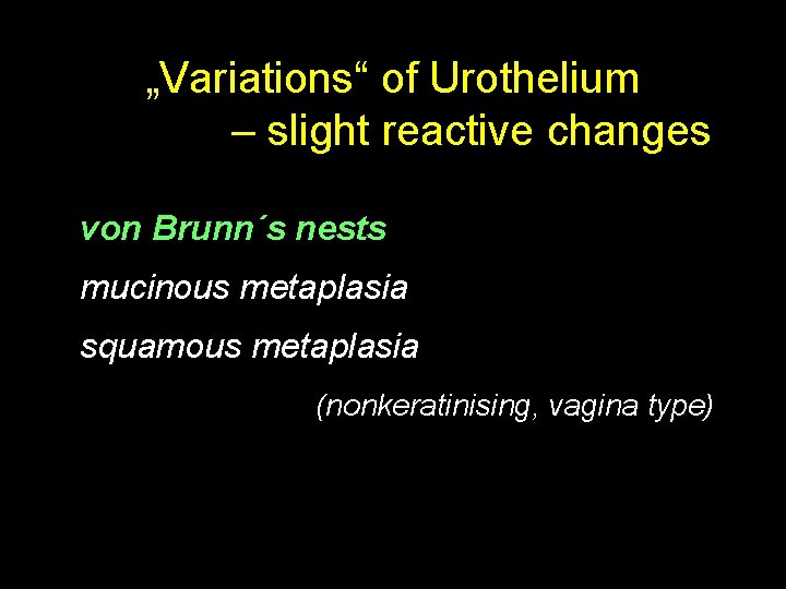 „Variations“ of Urothelium – slight reactive changes von Brunn´s nests mucinous metaplasia squamous metaplasia