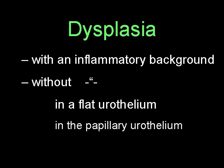 Dysplasia – with an inflammatory background – without -“ in a flat urothelium in