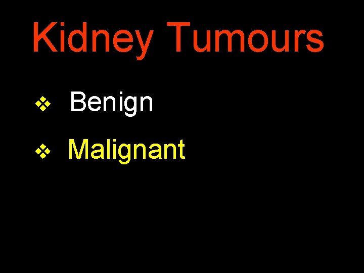 Kidney Tumours v Benign v Malignant 