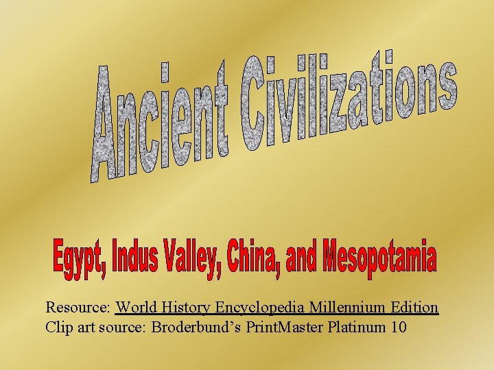 Resource: World History Encyclopedia Millennium Edition Clip art source: Broderbund’s Print. Master Platinum 10