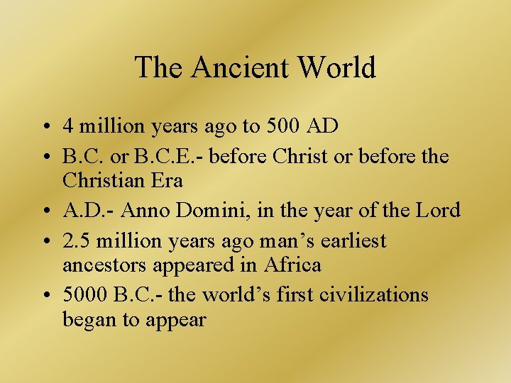 The Ancient World • 4 million years ago to 500 AD • B. C.