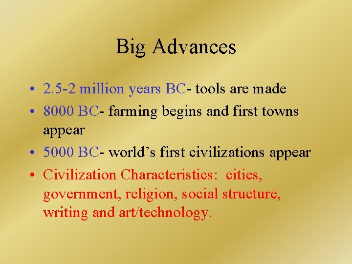 Big Advances • 2. 5 -2 million years BC- tools are made • 8000