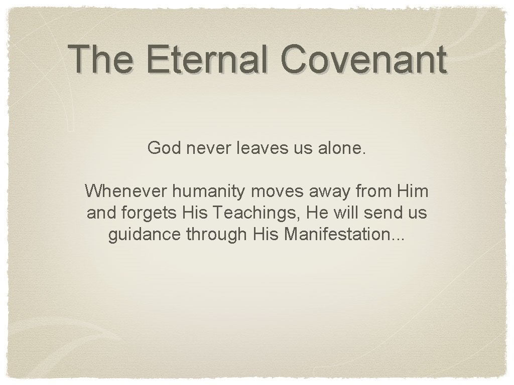 The Eternal Covenant God never leaves us alone. Whenever humanity moves away from Him