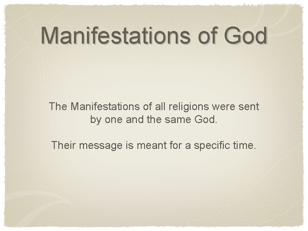 Manifestations of God The Manifestations of all religions were sent by one and the