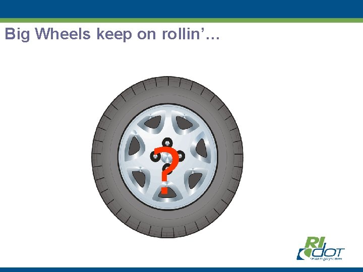 Big Wheels keep on rollin’… ? 