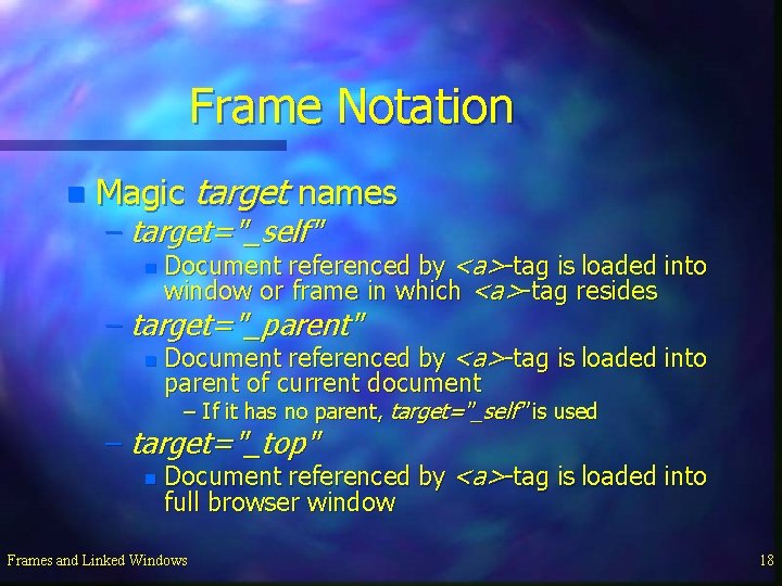 Frame Notation n Magic target names – target="_self" n Document referenced by <a>-tag is