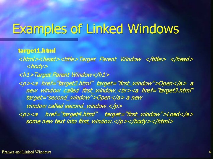 Examples of Linked Windows target 1. html <html><head><title>Target Parent Window </title> </head> <body> <h