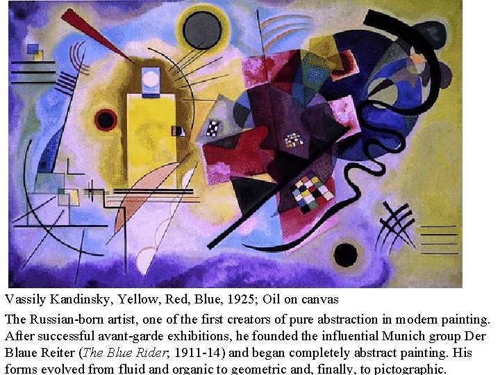 Vassily Kandinsky, Yellow, Red, Blue, 1925; Oil on canvas The Russian-born artist, one of