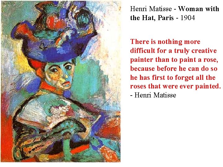 Henri Matisse - Woman with the Hat, Paris - 1904 There is nothing more