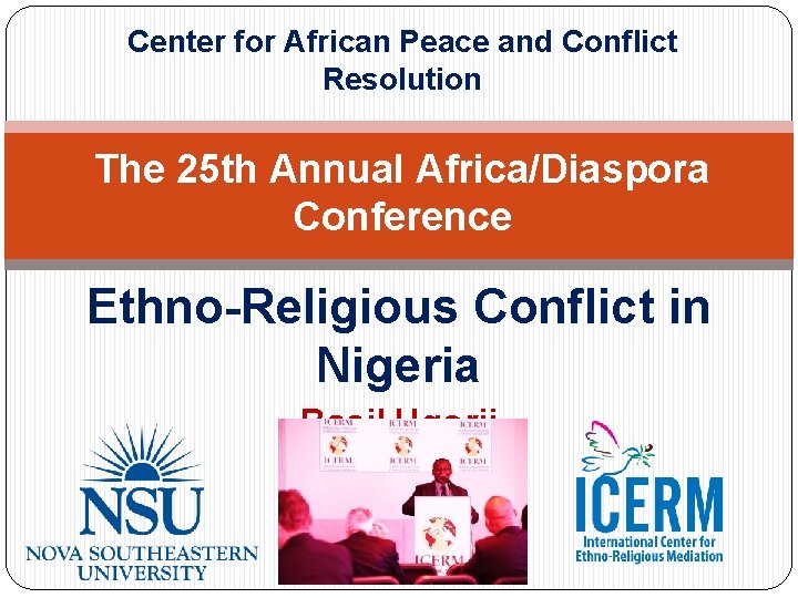 Center for African Peace and Conflict Resolution The 25 th Annual Africa/Diaspora Conference Ethno-Religious