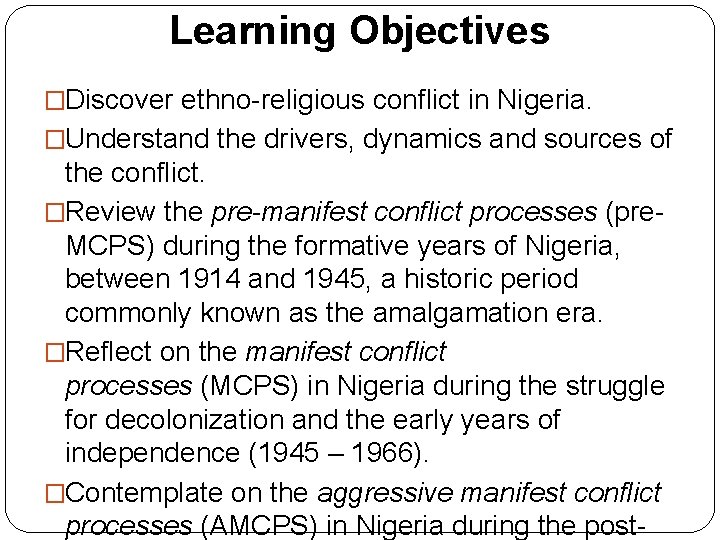Learning Objectives �Discover ethno-religious conflict in Nigeria. �Understand the drivers, dynamics and sources of