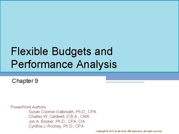 Flexible Budgets and Performance Analysis Chapter 9 Power. Point Authors: Susan Coomer Galbreath, Ph.