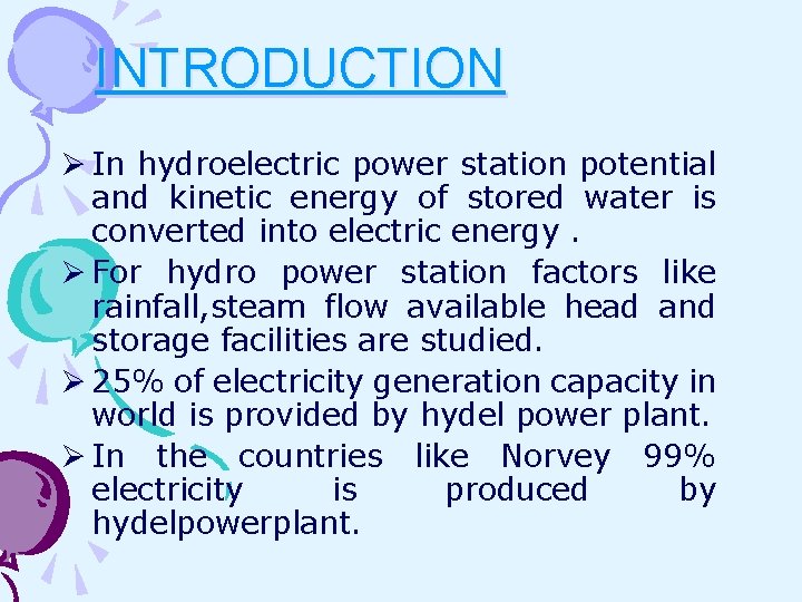 INTRODUCTION Ø In hydroelectric power station potential and kinetic energy of stored water is