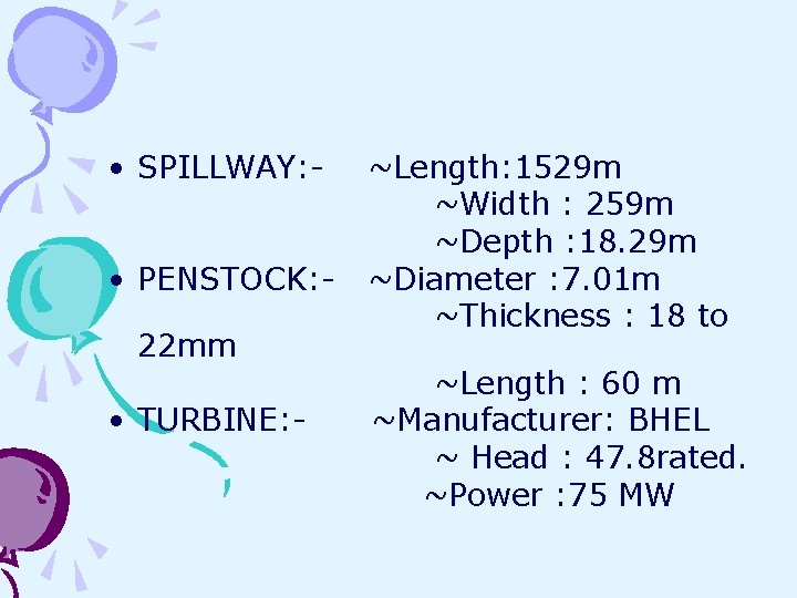  • SPILLWAY: • PENSTOCK: 22 mm • TURBINE: - ~Length: 1529 m ~Width