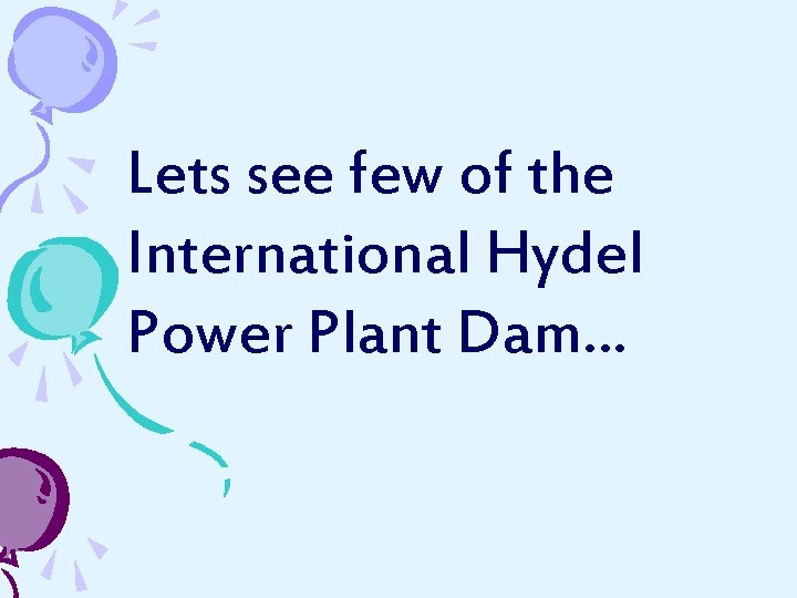 Lets see few of the International Hydel Power Plant Dam… 