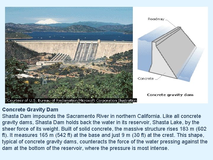 Concrete Gravity Dam Shasta Dam impounds the Sacramento River in northern California. Like all