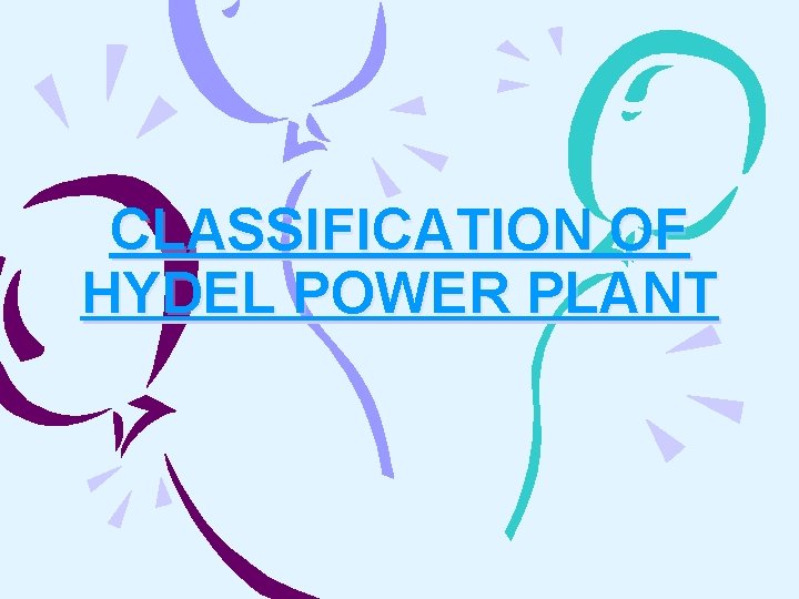 CLASSIFICATION OF HYDEL POWER PLANT 